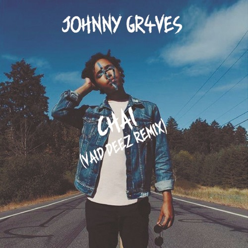 Johnny Gr4ves - Chai (Vaid Deez Remix)