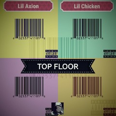 Lil Axion Ft. Lil Chicken - Top Floor