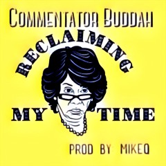 Commentator Buddah - Reclaiming My Time (Prod By. MikeQ)