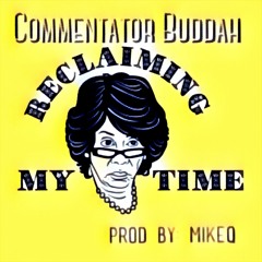 Commentator Buddah - Reclaiming My Time (Prod By MikeQ)