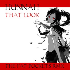 Hunnah - That Look (THE Fat Pockets RMX)