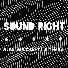 Sound Right Ft Alastair x Lefty