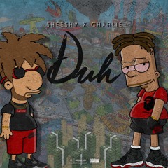 Duh  - Sheeshy Galepsi X Charlie Obama