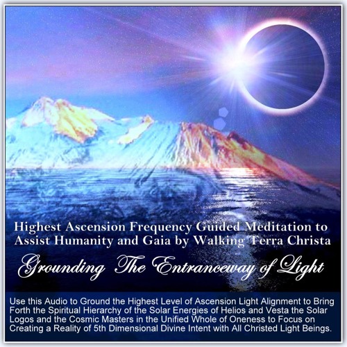 Stream GROUNDING THE ENTRANCEWAY OF LIGHT FOR GAIA GUIDED MEDITATION by