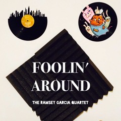Foolin' Around - The Ramsey Garcia Quartet