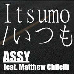 Itsumo - Assy feat. Matthew Chilelli