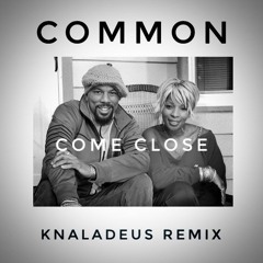 Common - Come Close Feat. Mary J. Blige (Knaladeus Remix)