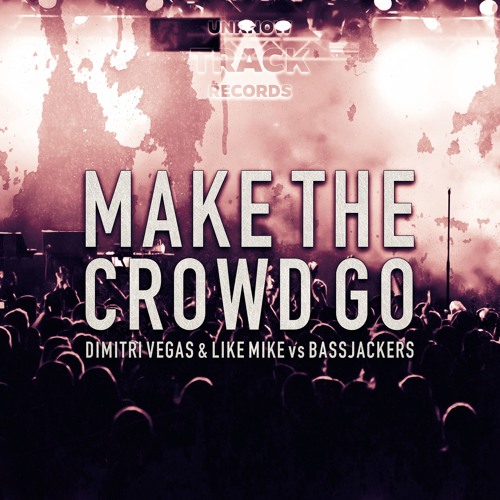 Dimitri Vegas & Like Mike Vs Bassjackers - Make The Crowd Go