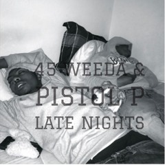 45 Weeda & Pistol P- Late Nights (Free Download)