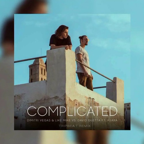 Dimitri Vegas Like Mike vs David Guetta – Complicated ft. Kiiara (tripbeat remix)