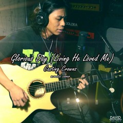Glorious Day [Living He Loved Me] (acoustic Cover) By Casting Crowns