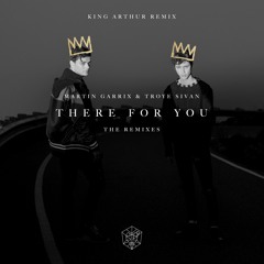 Martin Garrix and Troye Sivon-There For You (King Arthur Remix)