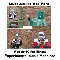 Lincoln Voices - Peter K Rollings - builder of experimental sonic machines