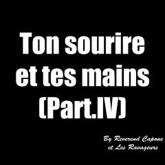 Ton Sourire Tes Mains Part IV