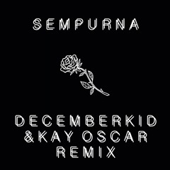 CVX & NSG - Sempurna (Decemberkid & Kay Oscar Remix)