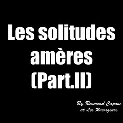 Les Solitudes Amères Ton Sourire Tes Mains Part II