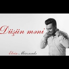 Elvin Mirzezade - Düşün Meni