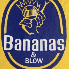 Bananas and Blow