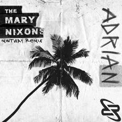 The Mary Nixons - Adrian (Mintway Remix)