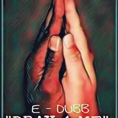 E - DUBB "PRAY4ME"