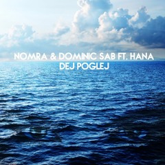 Nomra & Dominic Sab ft. Hana - Dej Poglej (Radio Edit)