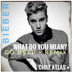 What Do You Mean? (Go Deep Remix) - ChazAtlas