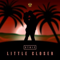 Little Closer Prod by Adiktive & Striz
