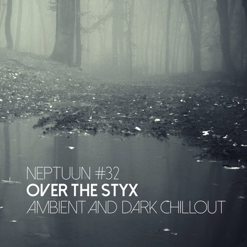 Over The Styx (Part I) | Ambient & Dark Chillout Mix #32
