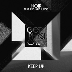Noir ft Richard Judge - Keep Up (2017 Club Mix) - Get Physical