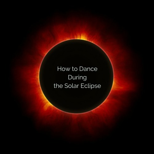How to Dance During the Solar Eclipse
