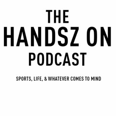 Handsz On Podcast Ep. 10