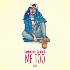 Scratch X Kyz - Me Too | SNM Foreva