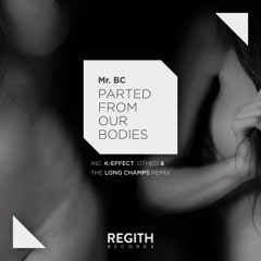 PREMIERE - Mr. BC - Parted From Our Bodies (The Long Champs Remix) (Regith)