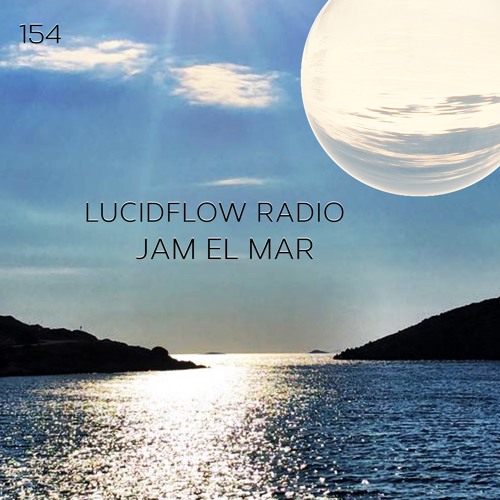 LUCIDFLOW RADIO 154 JAM EL MAR (JAM & SPOON) LUCIDFLOW-RECORDS.COM