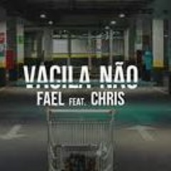 FAEL - VACILA NÃO Feat. CHRIS (prod. G.L)