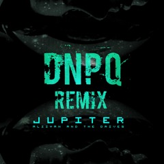 Alizyan And The Drives Jupiter DNPQ Remix