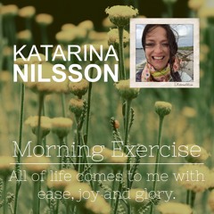 Morning Exercise - All of life comes to me with ease, joy and glory (Svenska)