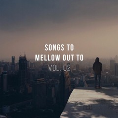 Mix: Songs To Mellow Out To vol. 02