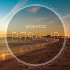 Apologize [BUSH JR]