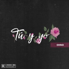 OHNO - "Tu Y Yo" prod. THZ
