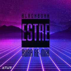 Blackboxx - Estre (Aura Re-mix)