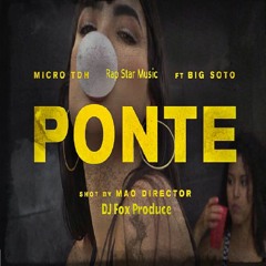 Micro TDH   Ponte Ft Big Soto