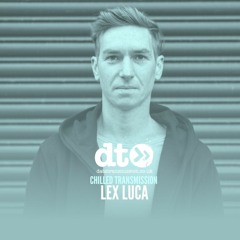 Chilled Transmission: Lex Luca