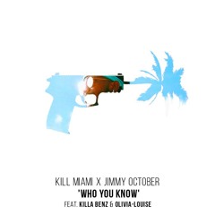 Kill Miami - Who You Know (Feat. Jimmy October, Killa Benz & Olivia-Louise)