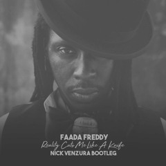 Faada Freddy - Reality Cuts Me Like A Knife (Nick Venzura Bootleg)