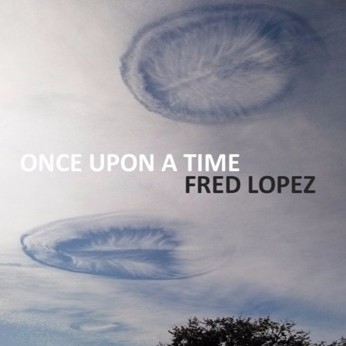 FRED LOPEZ   ONCE UPON A TIME