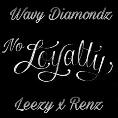 No loyalty Wavy Diamondz featuring Leezy and Renz