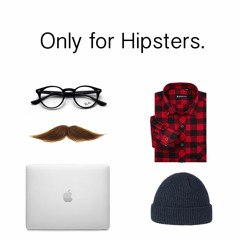 Only For Hipsters