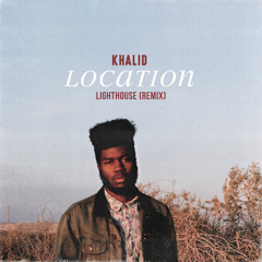 Khalid - Location (Lighthouse Remix)