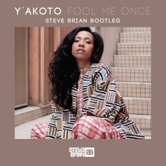 Y'akoto - Fool Me Once (Steve Brian Bootleg)